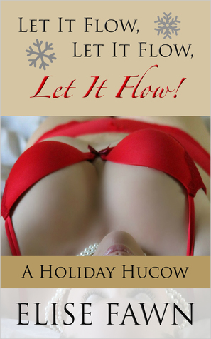 Let It Flow, Let It Flow, Let It Flow: A Holiday Hucow Story