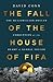 The Fall of the House of FIFA: The Multimillion-Dollar Corruption at the Heart of Global Soccer