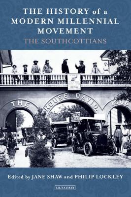 The History of a Modern Millennial Movement: The Southcottians (I.B.Tauris Studies in Prophecy, Apocalypse and Millennialism)
