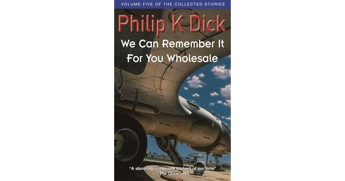 The Collected Stories of Philip K. Dick, Volume 5: We Can Remember It For You Wholesale by ...