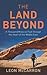 The Land Beyond: A Thousand Miles on Foot through the Heart of the Middle East