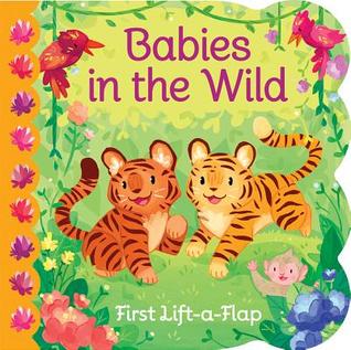 Babies in the the Wild Chunky Lift-a-Flap Board Book (Babies Love)