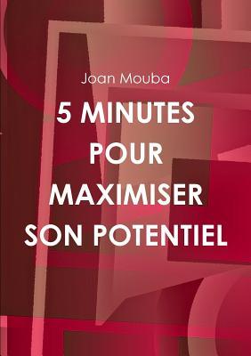 5 MINUTES POUR MAXIMISER SON POTENTIEL (French Edition)
