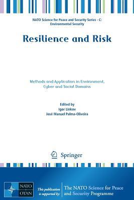 Resilience and Risk: Methods and Application in Environment, Cyber and Social Domains (NATO Science for Peace and Security Series C: Environmental Security)