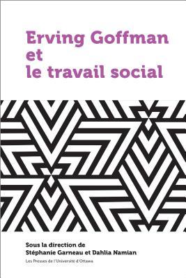Erving Goffman et le travail social (21e – Société, histoire et cultures) (French Edition)