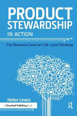 Product Stewardship in Action: The Business Case for Life-cycle Thinking (Paperback)