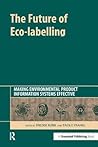 The Future of Eco-labelling: Making Environmental Product Information Systems Effective The Future of Eco-labelling: Making Environmental Product Information Systems Effective
