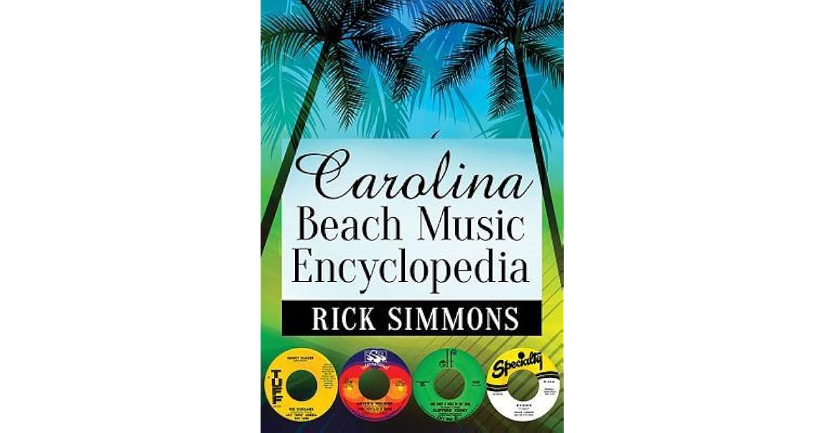 Carolina Beach Music Encyclopedia by Rick Simmons