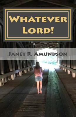 Whatever Lord!: Philippians 4:8 "Whatever things are true, whatever things are noble, whatever things are pure, whatever things are lovely, whaever ... praiseworthy-meditate on these things."