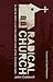 Radical Church: A Call to Rediscover the Radical Roots of the Christian Faith