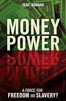 Money Power A Force For Freedom Or Slavery By Isac Boman