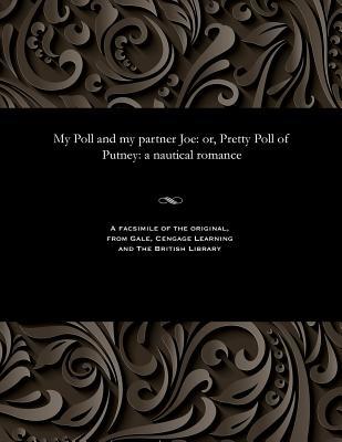 My Poll and My Partner Joe: Or, Pretty Poll of Putney: A Nautical Romance (Paperback)