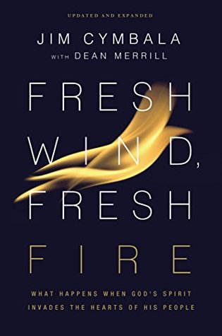 Fresh Wind, Fresh Fire: What Happens When God's Spirit Invades the Hearts of His People