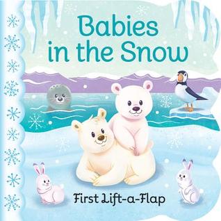 Babies in the Snow Chunky Lift-a-Flap Board Book (Babies Love) (Chunky Lift a Flap Books)