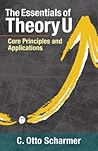 The Essentials of Theory U: Core Principles and Applications