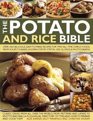 The Potato and Rice Bible: Over 350 Delicious, Easy-To-Make Recipes For Two All-Time Staple Foods, From Soups To Bakes, Shown Step By Step In 1500 Glorious Photographs (Paperback)