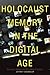 Holocaust Memory in the Digital Age: Survivors’ Stories and New Media Practices (Stanford Studies in Jewish History and Culture)