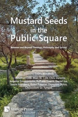 Mustard Seeds in the Public Square: Between and Beyond Theology, Philosophy, and Society (Vernon Philosophy)