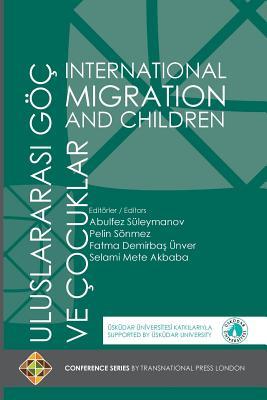 International Migration and Children - Uluslararasi Göç Ve Çocuklar (Turkish Edition)