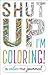 Shut Up, I'm Coloring!: A Color Me Journal