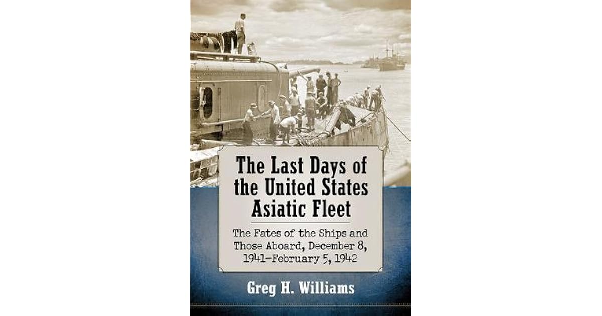 The Last Days of the United States Asiatic Fleet The Fates of the