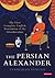 The Persian Alexander: The First Complete English Translation of the Iskandarnama (International Library of Iranian Studies)