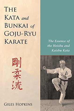 The Kata and Bunkai of Goju-Ryu Karate: The Essence of the Heishu and Kaishu Kata (Kindle Edition)