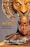 My Pride: Mastering Life's Daily Performance (Broadway's Record-Breaking Lion King) (A Disney Theatrical Souvenir Book)