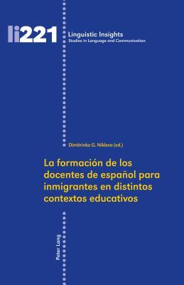 La formación de los docentes de español para inmigrantes en distintos contextos educativos (Linguistic Insights) (Spanish Edition)