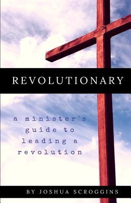 Revolutionary: A Minister's Guide To Leading A Revolution