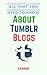 All That You Need to Know About Tumblr Blogs