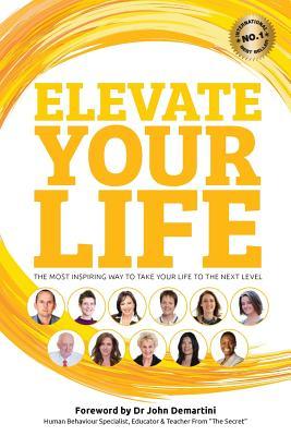 Elevate Your Life: The most inspiring way to take your life to the next level (Elevate Books)