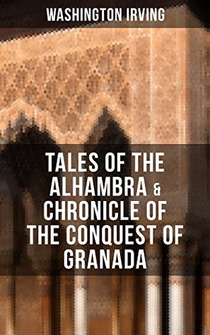 TALES OF THE ALHAMBRA & CHRONICLE OF THE CONQUEST OF GRANADA (Kindle Edition)