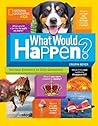 What Would Happen?: Serious Answers to Silly Questions (National Geographic Kids)