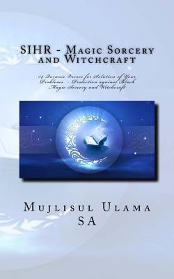 SIHR - Magic Sorcery and Witchcraft: 54 Quranic Verses for Solution of Your Problems - Protection against Black Magic Sorcery and Witchcraft