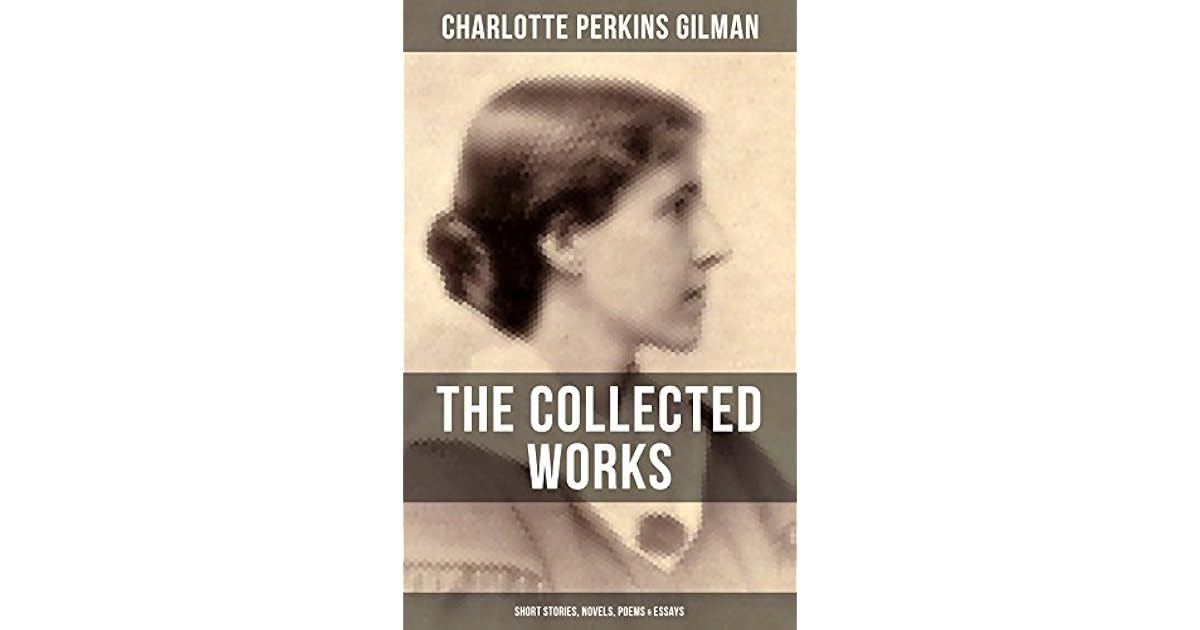 The Collected Works of Charlotte Perkins Gilman by Charlotte Perkins Gilman