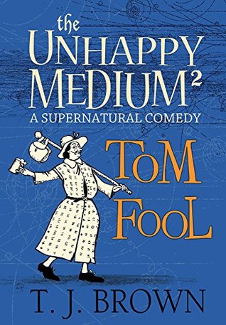 Tom Fool (The Unhappy Medium #2)