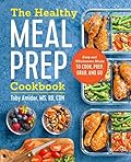 The Healthy Meal Prep Cookbook: Easy and Wholesome Meals to Cook, Prep, Grab, and Go