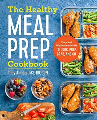The Healthy Meal Prep Cookbook: Easy and Wholesome Meals to Cook, Prep, Grab, and Go (Kindle Edition)
