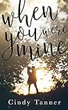 When You Were Mine by Cindy Tanner