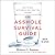 The Asshole Survival Guide: How to Deal with People Who Treat You Like Dirt