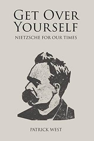 Get Over Yourself: Nietzsche for Our Times (Societas)
