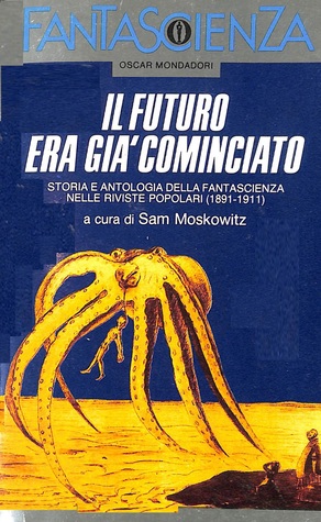 Il futuro era già cominciato. Storia e antologia della fantascienza nelle riviste popolari (1891-1911)