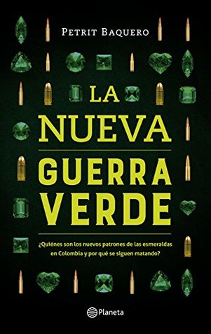 La nueva guerra verde: ¿Quiénes son los nuevos patrones de las esmeraldas en Colombia y por qué se siguen matando? (Spanish Edition)