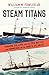 Steam Titans: Cunard, Collins, and the Epic Battle for Commerce on the North Atlantic