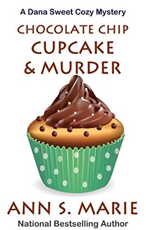 Chocolate Chip Cupcake & Murder (Dana Sweet #10)