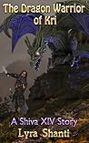 The Dragon Warrior of Kri by Lyra Shanti