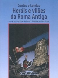 Contos e Lendas: Heróis e Vilões da Roma Antiga