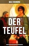 Der Teufel: Sein Mythos und seine Geschichte im Christentum: Bereicherte Ausgabe. Vorgeschichte des Teufels + Der Teufel im Neuen Testament + Der Teufel in der Kirche… (German Edition)