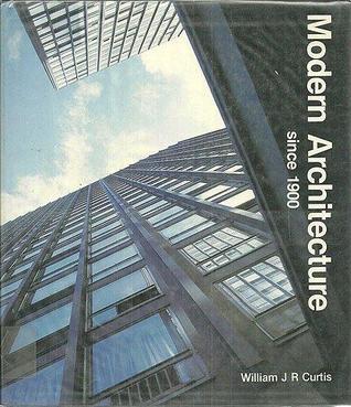 Modern Architecture Since 1900 By William J R Curtis